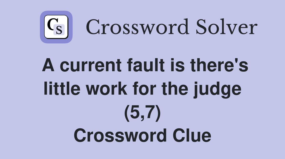 A current fault is there's little work for the judge (5,7) Crossword